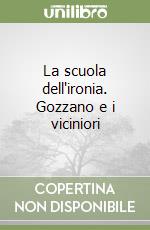 La scuola dell'ironia. Gozzano e i viciniori libro