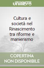 Cultura e società nel Rinascimento tra riforme e manierismo libro