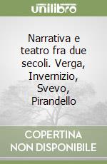 Narrativa e teatro fra due secoli. Verga, Invernizio, Svevo, Pirandello