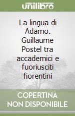 La lingua di Adamo. Guillaume Postel tra accademici e fuoriusciti fiorentini