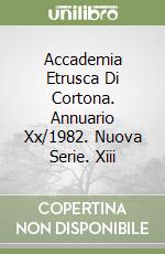Accademia Etrusca Di Cortona. Annuario Xx/1982. Nuova Serie. Xiii libro