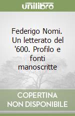 Federigo Nomi. Un letterato del '600. Profilo e fonti manoscritte libro