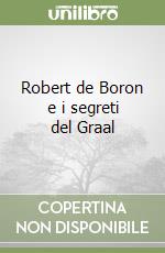 Robert de Boron e i segreti del Graal libro