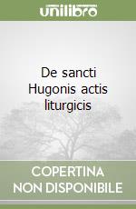 De sancti Hugonis actis liturgicis libro