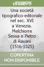 Una società tipografico-editoriale nel sec. XVI a Venezia. Melchiorre Sessa e Pietro di Ravani (1516-1525) libro