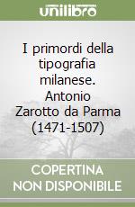 I primordi della tipografia milanese. Antonio Zarotto da Parma (1471-1507)