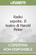 Radici sepolte. Il teatro di Harold Pinter