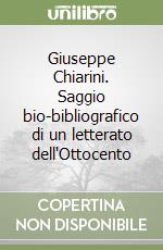 Giuseppe Chiarini. Saggio bio-bibliografico di un letterato dell'Ottocento