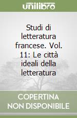 Studi di letteratura francese. Vol. 11: Le città ideali della letteratura libro