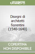 Disegni di architetti fiorentini (1540-1640) libro