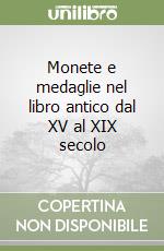 Monete e medaglie nel libro antico dal XV al XIX secolo libro