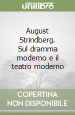 August Strindberg. Sul dramma moderno e il teatro moderno libro