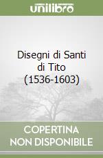 Disegni di Santi di Tito (1536-1603)