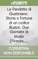 Le Pandette di Giustiniano. Storia e fortuna di un codice illustre. Due Giornate di studio (Firenze, 23-24 giugno 1983) libro