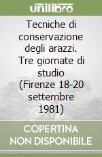 Tecniche di conservazione degli arazzi. Tre giornate di studio (Firenze 18-20 settembre 1981) libro