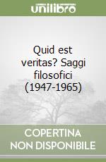 Quid est veritas? Saggi filosofici (1947-1965) libro