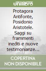 Protagora Antifonte, Posidonio Aristotele. Saggi su frammenti inediti e nuove testimonianze da papiri libro