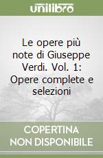 Le opere più note di Giuseppe Verdi. Vol. 1: Opere complete e selezioni