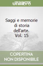 Saggi e memorie di storia dell'arte. Vol. 15 libro