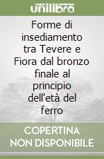 Forme di insediamento tra Tevere e Fiora dal bronzo finale al principio dell'età del ferro