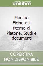 Marsilio Ficino e il ritorno di Platone. Studi e documenti libro