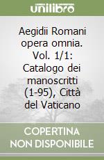 Aegidii Romani opera omnia. Vol. 1/1: Catalogo dei manoscritti (1-95), Città del Vaticano libro