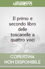 Il primo e secondo libro delle toscanelle a quattro voci libro