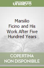 Marsilio Ficino and His Work After Five Hundred Years libro