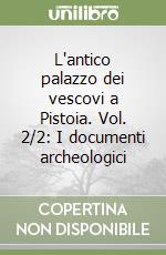 L'antico palazzo dei vescovi a Pistoia. Vol. 2/2: I documenti archeologici libro