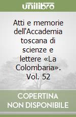 Atti e memorie dell'Accademia toscana di scienze e lettere «La Colombaria». Vol. 52 libro