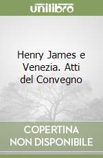 Henry James e Venezia. Atti del Convegno libro