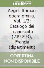 Aegidii Romani opera omnia. Vol. 1/3: Catalogo dei manoscritti (239-293), Francia (dipartimenti) libro