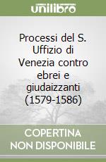 Processi del S. Uffizio di Venezia contro ebrei e giudaizzanti (1579-1586) libro