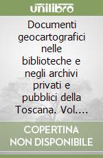 Documenti geocartografici nelle biblioteche e negli archivi privati e pubblici della Toscana. Vol. 2/1: I fondi cartografici dell'archivio di Stato di Firenze. Miscellanea di piante