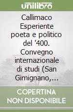 Callimaco Esperiente poeta e politico del '400. Convegno internazionale di studi (San Gimignano, 18-20 ottobre 1985) libro