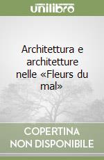 Architettura e architetture nelle «Fleurs du mal»