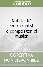 Notitia de' contrapuntisti e compositori di musica