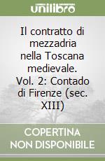 Il contratto di mezzadria nella Toscana medievale. Vol. 2: Contado di Firenze (sec. XIII)