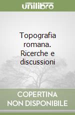 Topografia romana. Ricerche e discussioni