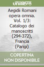 Aegidii Romani opera omnia. Vol. 1/3: Catalogo dei manoscritti (294-372), Francia (Parigi) libro