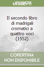 Il secondo libro di madrigali cromatici a quattro voci (1552)