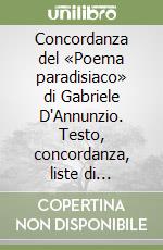 Concordanza del «Poema paradisiaco» di Gabriele D'Annunzio. Testo, concordanza, liste di frequenza, indici