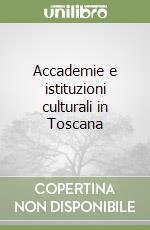 Accademie e istituzioni culturali in Toscana libro