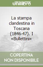 La stampa clandestina in Toscana (1846-47). I «Bullettini» libro