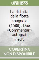 La disfatta della flotta spagnola (1588). Due «Commentari» autografi inediti