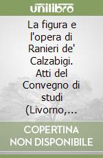 La figura e l'opera di Ranieri de' Calzabigi. Atti del Convegno di studi (Livorno, 14-15 dicembre 1987) libro