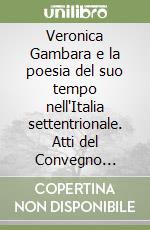 Veronica Gambara e la poesia del suo tempo nell'Italia settentrionale. Atti del Convegno (Brescia-Correggio 17-19 ottobre 1985)