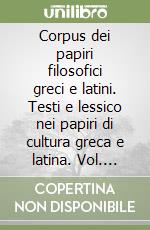 Corpus dei papiri filosofici greci e latini. Testi e lessico nei papiri di cultura greca e latina. Vol. 1/1: Autori noti libro