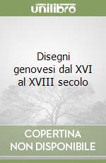 Disegni genovesi dal XVI al XVIII secolo