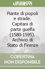 Piante di popoli e strade. Capitani di parte guelfa (1580-1595). Archivio di Stato di Firenze libro